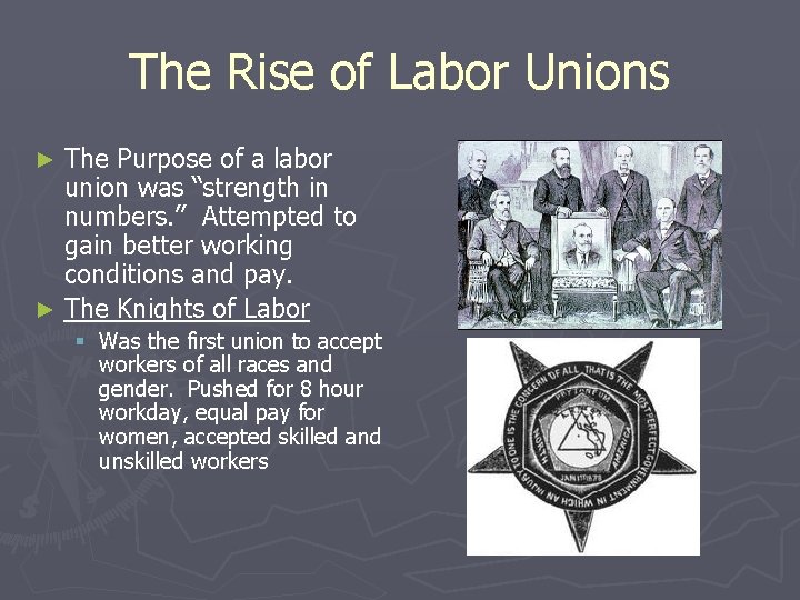 The Rise of Labor Unions The Purpose of a labor union was “strength in