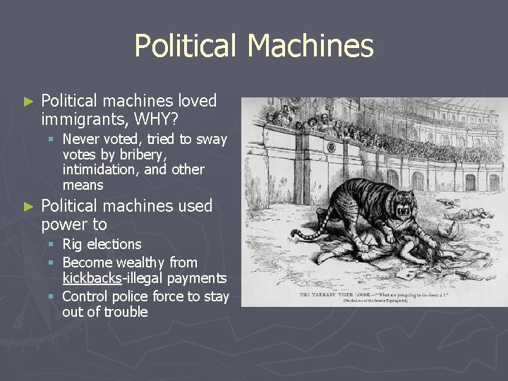 Political Machines ► Political machines loved immigrants, WHY? § Never voted, tried to sway