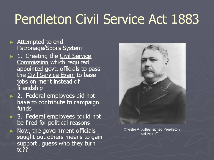 Pendleton Civil Service Act 1883 ► ► ► Attempted to end Patronage/Spoils System 1.