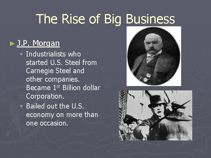 The Rise of Big Business ► J. P. Morgan § Industrialists who started U.