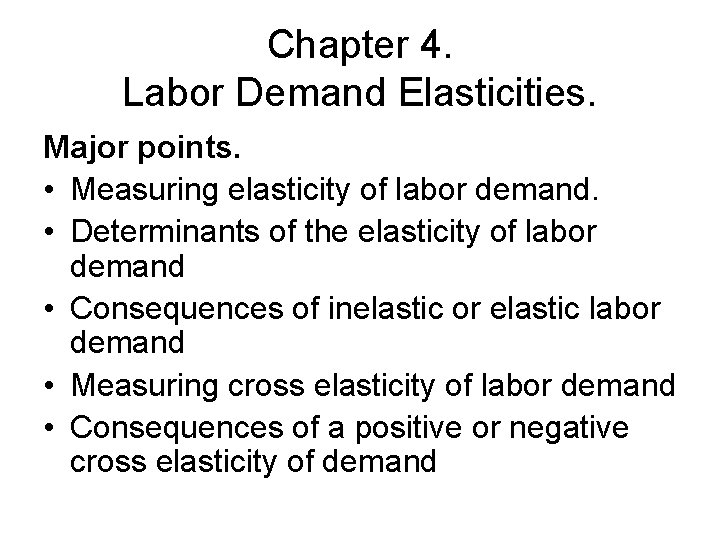 Chapter 4. Labor Demand Elasticities. Major points. • Measuring elasticity of labor demand. •