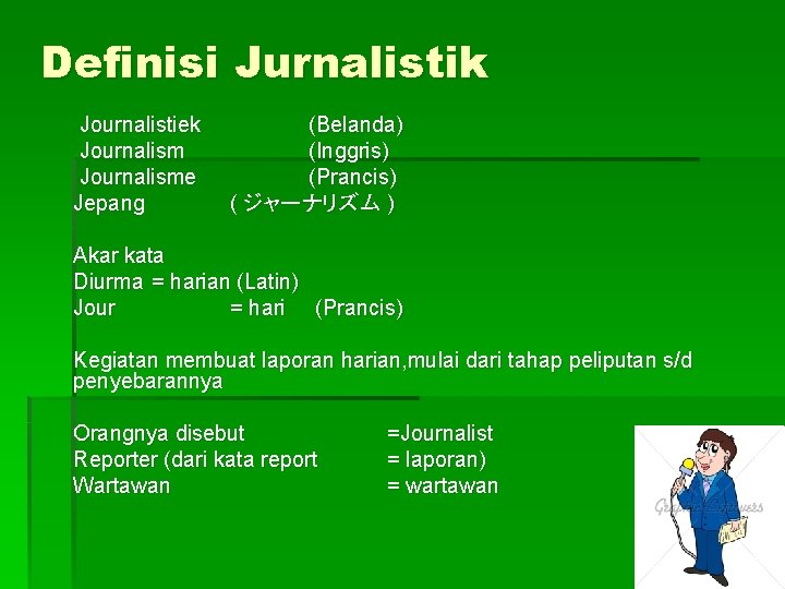 Definisi Jurnalistik Journalistiek Journalisme Jepang (Belanda) (Inggris) (Prancis) ( ジャーナリズム ) Akar kata Diurma