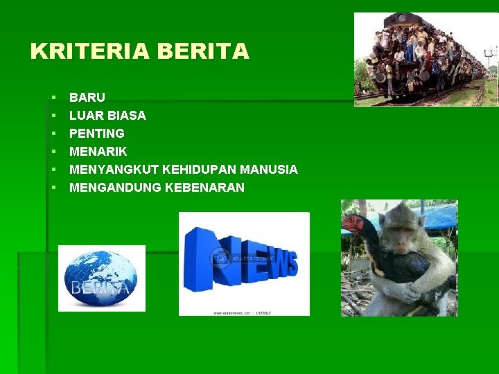 KRITERIA BERITA § § § BARU LUAR BIASA PENTING MENARIK MENYANGKUT KEHIDUPAN MANUSIA MENGANDUNG