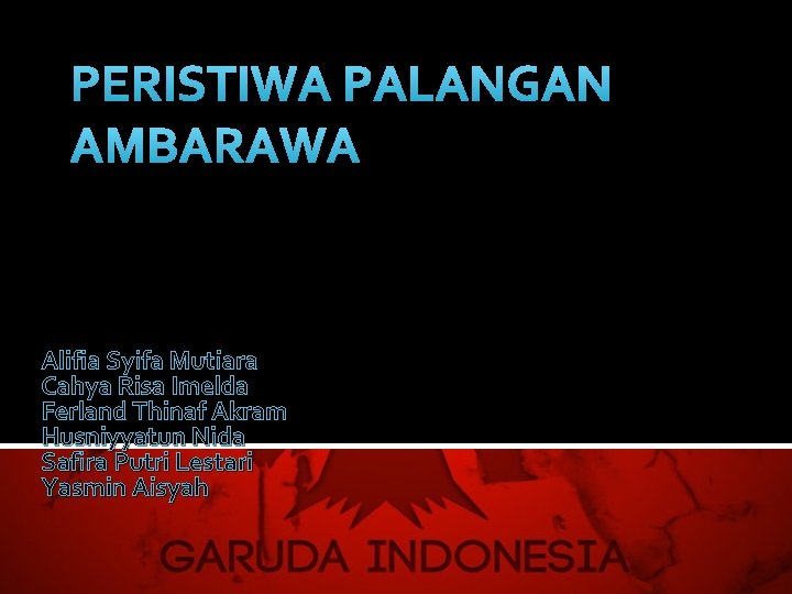 PERISTIWA PALANGAN AMBARAWA Alifia Syifa Mutiara Cahya Risa Imelda Ferland Thinaf Akram Husniyyatun Nida
