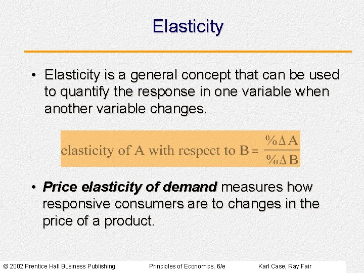 Elasticity • Elasticity is a general concept that can be used to quantify the