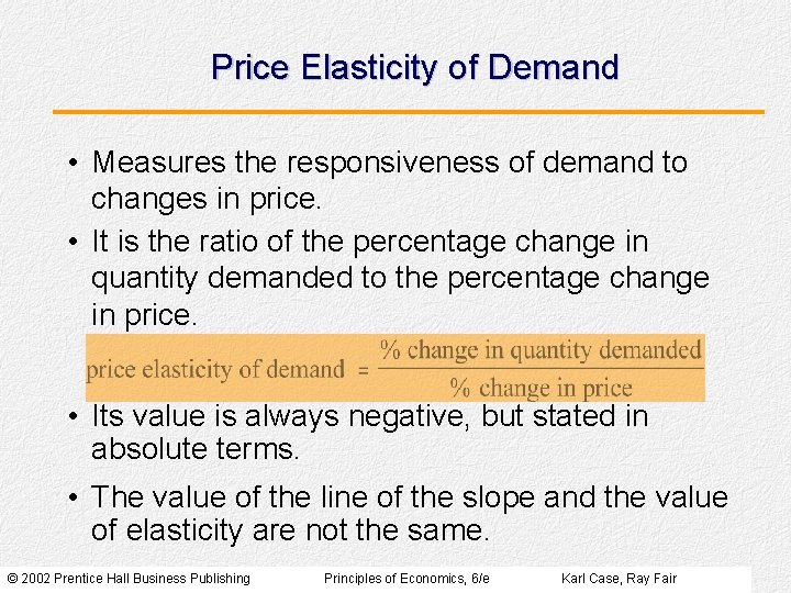 Price Elasticity of Demand • Measures the responsiveness of demand to changes in price.