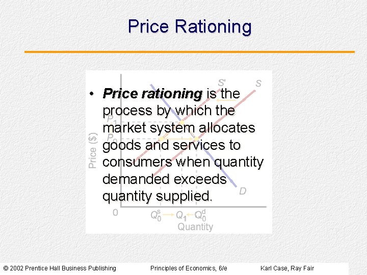 Price Rationing • Price rationing is the process by which the market system allocates