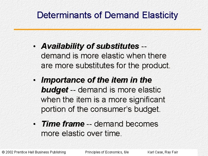 Determinants of Demand Elasticity • Availability of substitutes -- demand is more elastic when