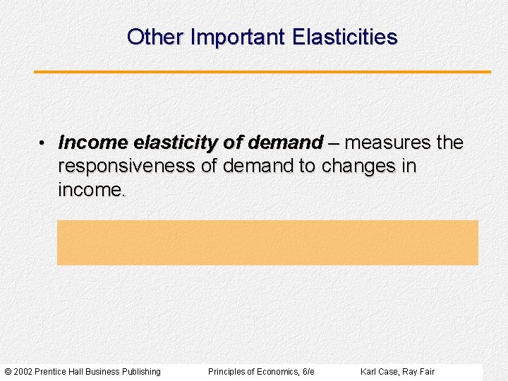 Other Important Elasticities • Income elasticity of demand – measures the responsiveness of demand