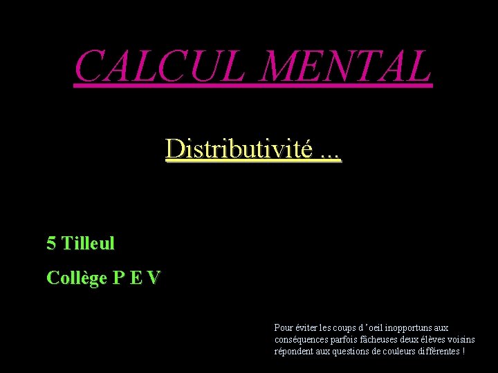 CALCUL MENTAL Distributivité. . . 5 Tilleul Collège P E V Pour éviter les