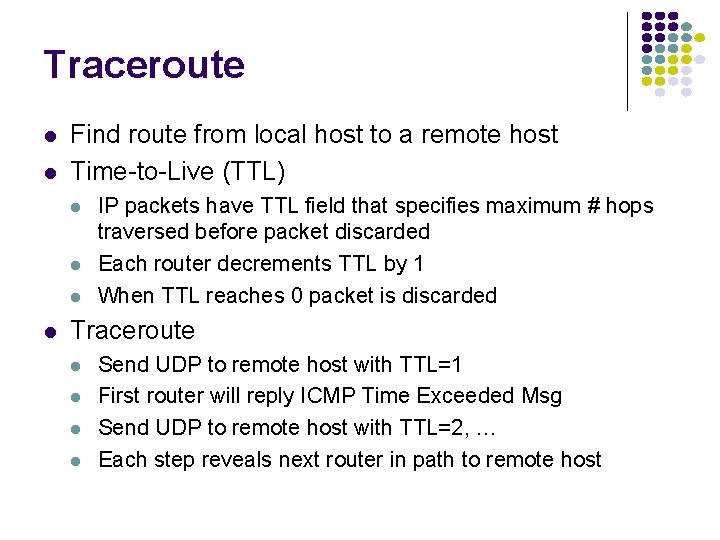 Traceroute Find route from local host to a remote host Time-to-Live (TTL) IP packets