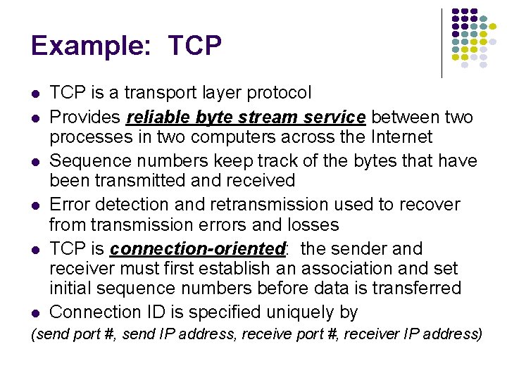 Example: TCP TCP is a transport layer protocol Provides reliable byte stream service between