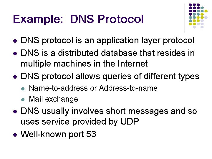 Example: DNS Protocol DNS protocol is an application layer protocol DNS is a distributed