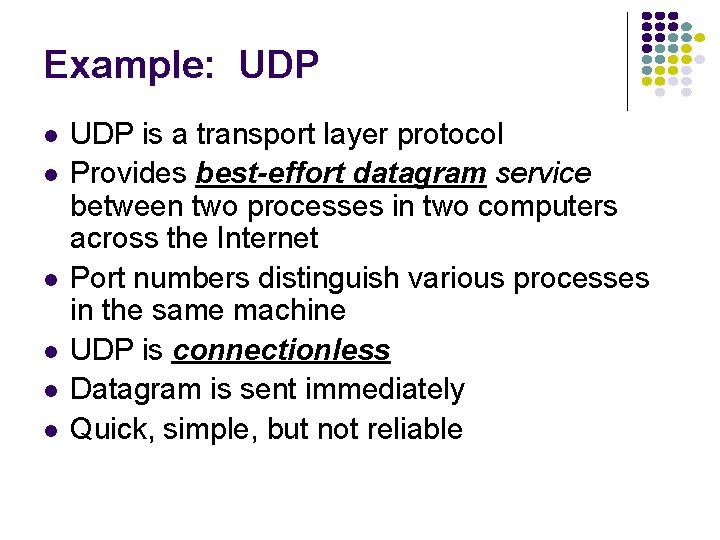 Example: UDP UDP is a transport layer protocol Provides best-effort datagram service between two