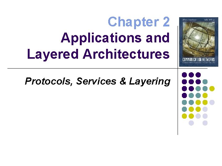 Chapter 2 Applications and Layered Architectures Protocols, Services & Layering 