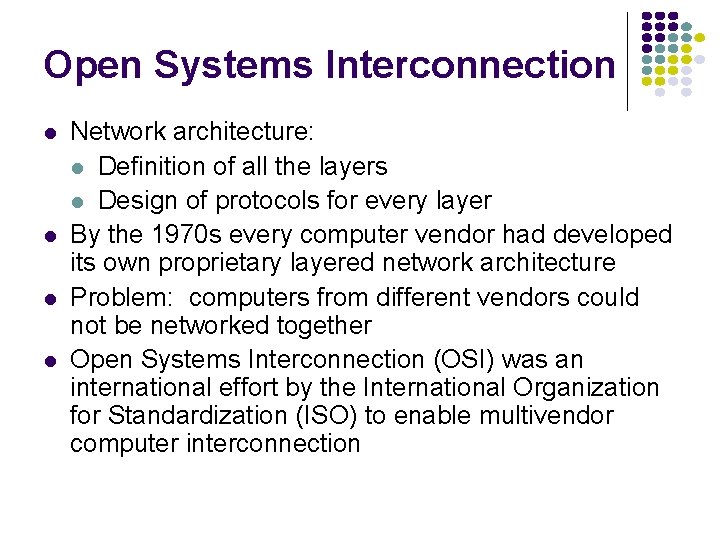 Open Systems Interconnection Network architecture: Definition of all the layers Design of protocols for