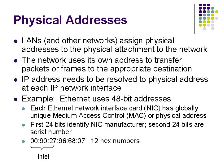 Physical Addresses LANs (and other networks) assign physical addresses to the physical attachment to