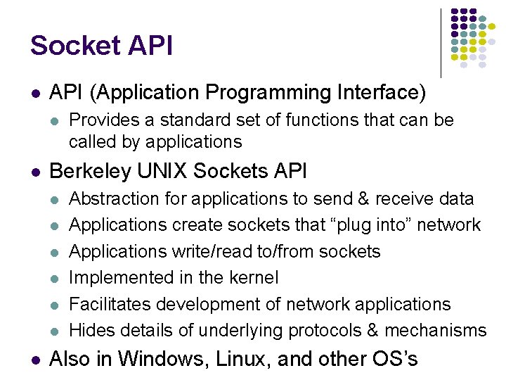 Socket API (Application Programming Interface) Berkeley UNIX Sockets API Provides a standard set of