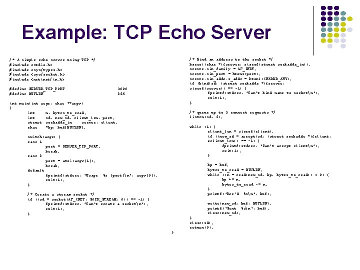 Example: TCP Echo Server /* Bind an address to the socket */ bzero((char *)&server,