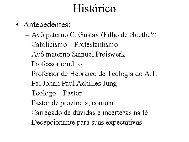 Histórico • Antecedentes: – Avô paterno C. Gustav (Filho de Goethe? ) Catolicismo –