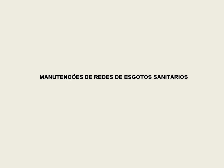 MANUTENÇÕES DE REDES DE ESGOTOS SANITÁRIOS 