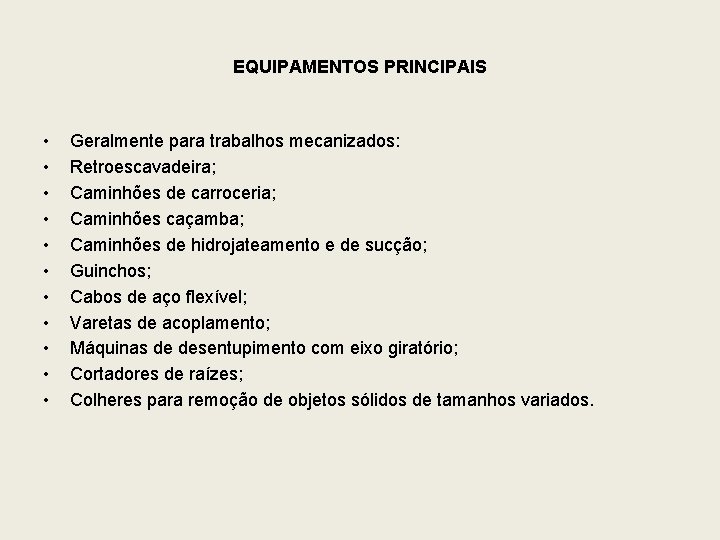 EQUIPAMENTOS PRINCIPAIS • • • Geralmente para trabalhos mecanizados: Retroescavadeira; Caminhões de carroceria; Caminhões