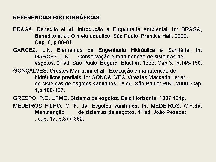 REFERÊNCIAS BIBLIOGRÁFICAS BRAGA, Benedito el at. Introdução à Engenharia Ambiental. In: BRAGA, Benedito et