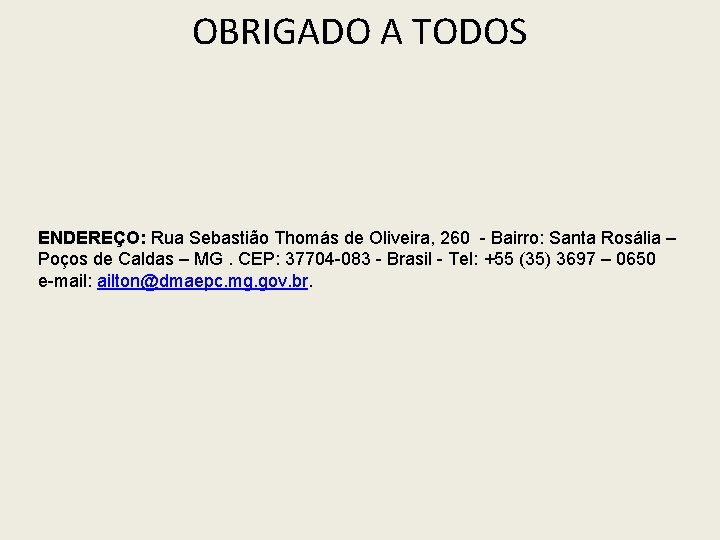 OBRIGADO A TODOS ENDEREÇO: Rua Sebastião Thomás de Oliveira, 260 - Bairro: Santa Rosália