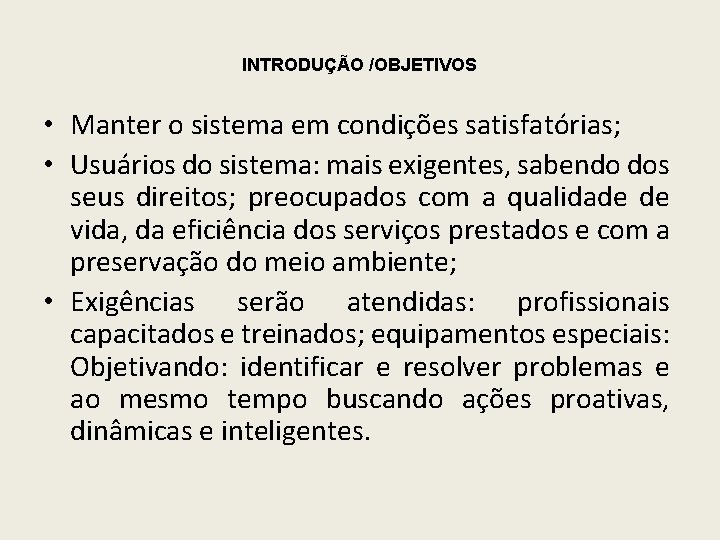 INTRODUÇÃO /OBJETIVOS • Manter o sistema em condições satisfatórias; • Usuários do sistema: mais