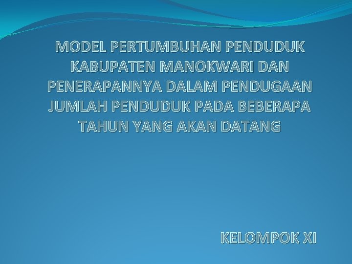 MODEL PERTUMBUHAN PENDUDUK KABUPATEN MANOKWARI DAN PENERAPANNYA DALAM PENDUGAAN JUMLAH PENDUDUK PADA BEBERAPA TAHUN