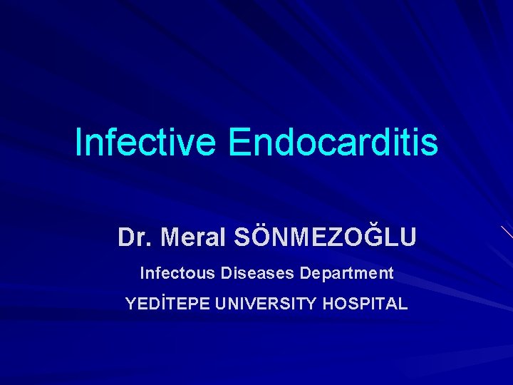 Infective Endocarditis Dr. Meral SÖNMEZOĞLU Infectous Diseases Department YEDİTEPE UNIVERSITY HOSPITAL 