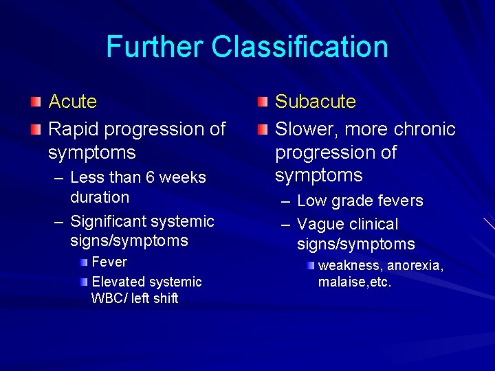 Further Classification Acute Rapid progression of symptoms – Less than 6 weeks duration –