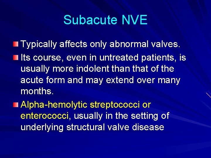 Subacute NVE Typically affects only abnormal valves. Its course, even in untreated patients, is