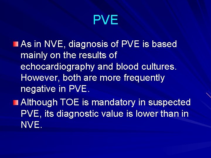 PVE As in NVE, diagnosis of PVE is based mainly on the results of