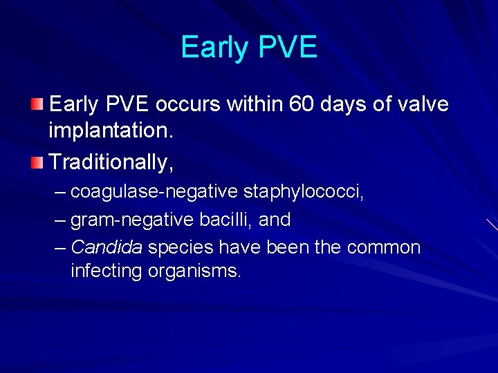 Early PVE occurs within 60 days of valve implantation. Traditionally, – coagulase-negative staphylococci, –