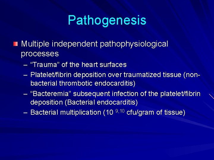 Pathogenesis Multiple independent pathophysiological processes – “Trauma” of the heart surfaces – Platelet/fibrin deposition