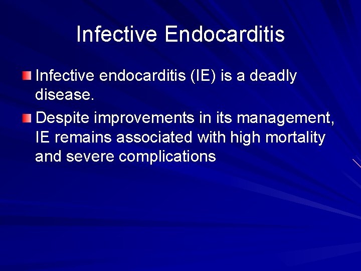 Infective Endocarditis Infective endocarditis (IE) is a deadly disease. Despite improvements in its management,