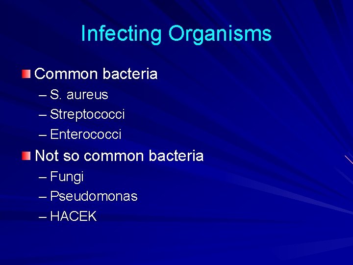 Infecting Organisms Common bacteria – S. aureus – Streptococci – Enterococci Not so common