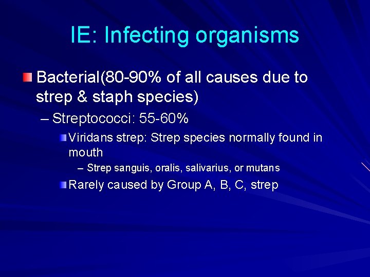 IE: Infecting organisms Bacterial(80 -90% of all causes due to strep & staph species)
