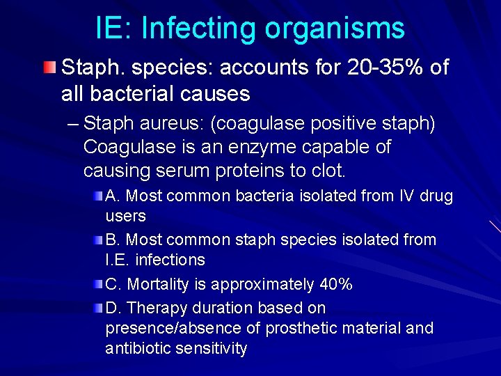 IE: Infecting organisms Staph. species: accounts for 20 -35% of all bacterial causes –