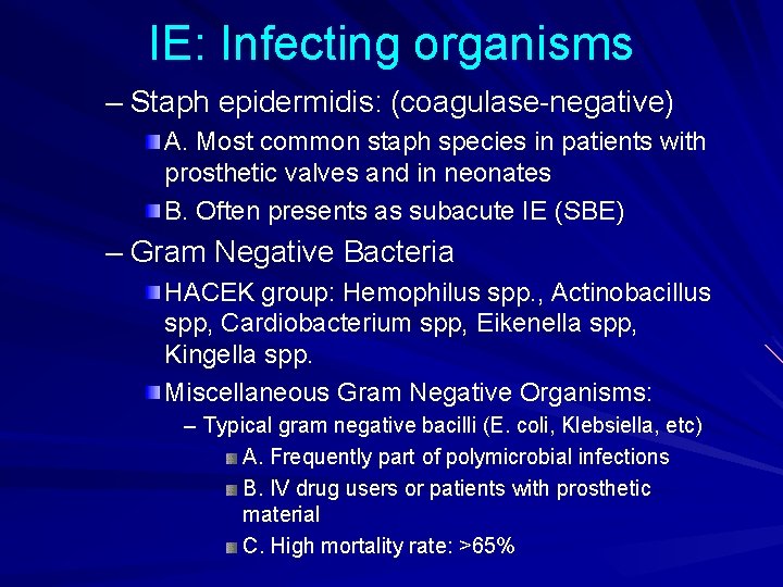 IE: Infecting organisms – Staph epidermidis: (coagulase-negative) A. Most common staph species in patients