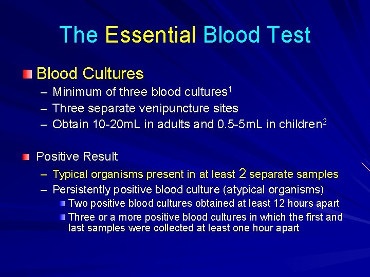 The Essential Blood Test Blood Cultures – – – Minimum of three blood cultures