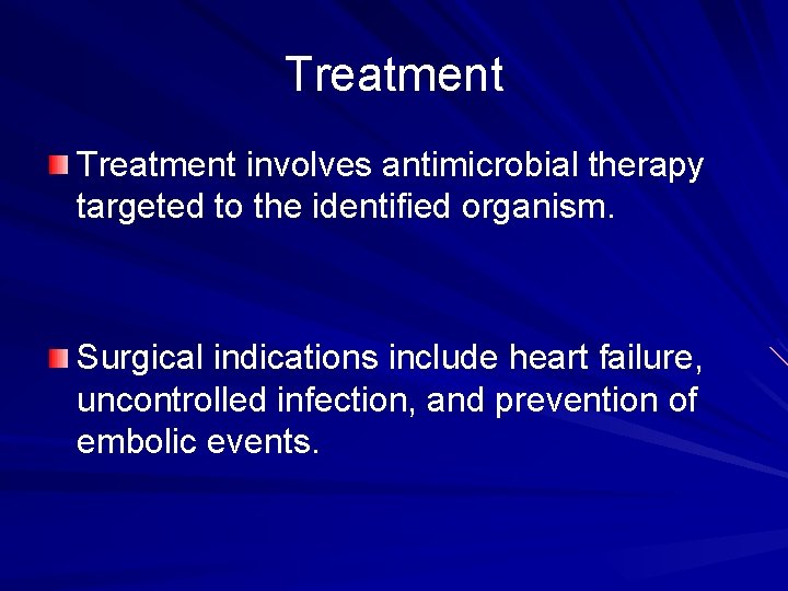 Treatment involves antimicrobial therapy targeted to the identified organism. Surgical indications include heart failure,