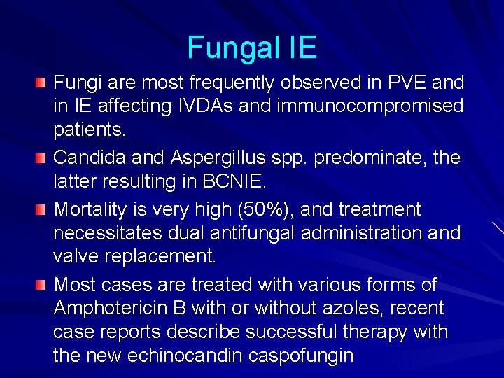 Fungal IE Fungi are most frequently observed in PVE and in IE affecting IVDAs