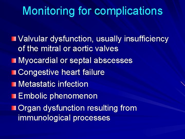 Monitoring for complications Valvular dysfunction, usually insufficiency of the mitral or aortic valves Myocardial