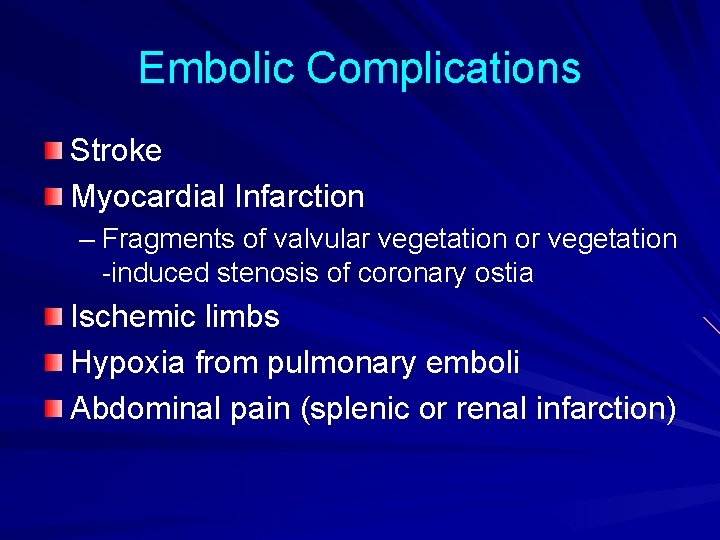 Embolic Complications Stroke Myocardial Infarction – Fragments of valvular vegetation or vegetation -induced stenosis