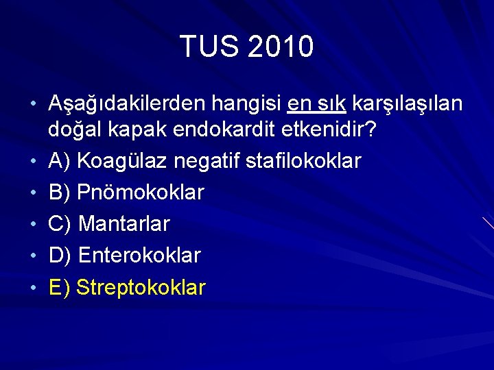 TUS 2010 • Aşağıdakilerden hangisi en sık karşılan • • • doğal kapak endokardit