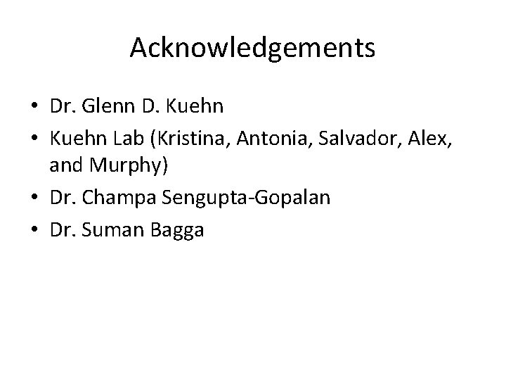 Acknowledgements • Dr. Glenn D. Kuehn • Kuehn Lab (Kristina, Antonia, Salvador, Alex, and