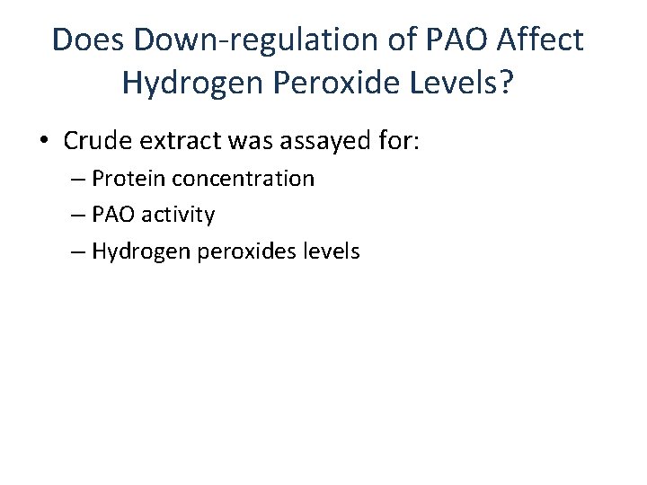 Does Down-regulation of PAO Affect Hydrogen Peroxide Levels? • Crude extract was assayed for: