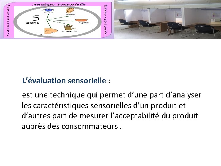 L’évaluation sensorielle : est une technique qui permet d’une part d’analyser les caractéristiques sensorielles